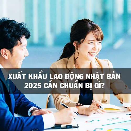 Xuất khẩu lao động Nhật Bản 2025 cần chuẩn bị gì?