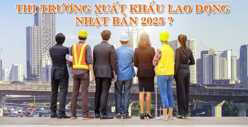 Thị trường xuất khẩu lao động 2025
